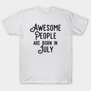Awesome People Are Born In July (Black Text) T-Shirt